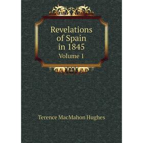 

Книга Revelations of Spain in 1845 Volume 1
