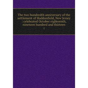 

Книга The two hundredth anniversary of the settlement of Haddonfield, New Jersey: celebrated October eighteenth, nineteen hundred and thirteen 2