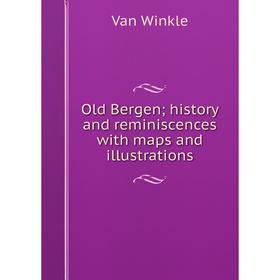 

Книга Old Bergenhistory and reminiscences with maps and illustrations