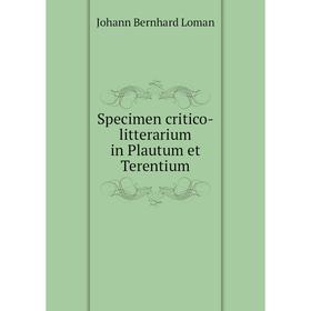 

Книга Specimen critico-litterarium in Plautum et Terentium