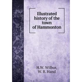 

Книга Illustrated history of the town of Hammonton