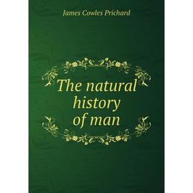

Книга The natural history of man