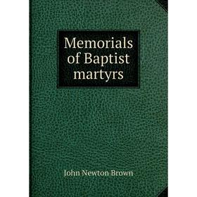 

Книга Memoria ls of Baptist martyrs