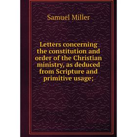 

Книга Letters concerning the constitution and order of the Christian ministry, as deduced from Scripture and primitive usage