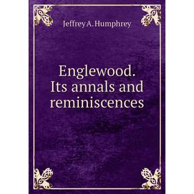 

Книга Englewood. Its annals and reminiscences
