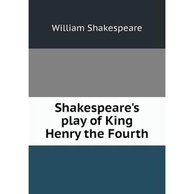 

Книга Shakespeare's play of King Henry the Fourth