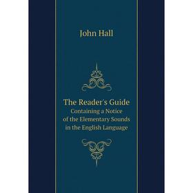 

Книга The Reader's Guide Containing a Notice of the Elementary Sounds in the English Language