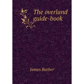 

Книга The overland guide-book