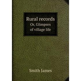 

Книга Rural records Or, Glimpses of village life