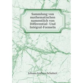 

Книга Sammlung von mathematischen namentlich von Differential- Und Intégral-Formeln