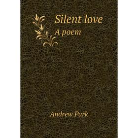 

Книга Silent love A poem