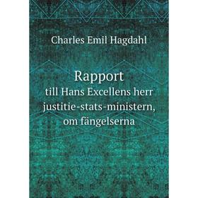 

Книга Rapport till Hans Excellens herr justitie-stats-ministern, om fängelserna