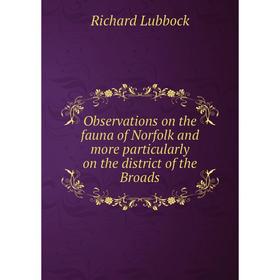 

Книга Observations on the fauna of Norfolk and more particularly on the district of the Broads