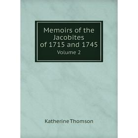 

Книга Memoirs of the Jacobites of 1715 and 1745Volume 2