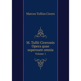 

Книга M Tullii Ciceronis Opera quae supersunt omnia Volume 1