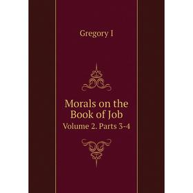 

Книга Morals on the Book of JobVolume 2 Parts 3-4