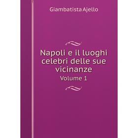 

Книга Napoli e il luoghi celebri delle sue vicinanze Volume 1