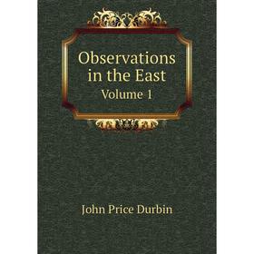 

Книга Observations in the East Volume 1