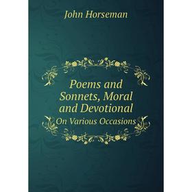 

Книга Poems and Sonnets, Moral and Devotional On Various Occasions