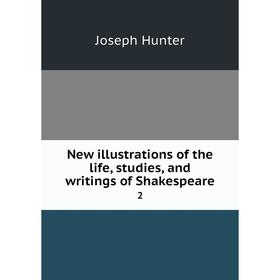 

Книга New illustrations of the Life, studies, and writings of Shakespeare 2