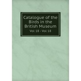 

Книга Catalogue of the Birds in the British Museum Vol 18 - Vol 18