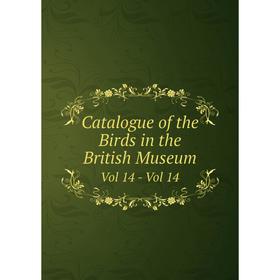 

Книга Catalogue of the Birds in the British Museum Vol 14 - Vol 14