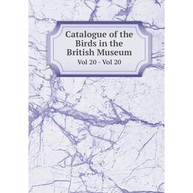 

Книга Catalogue of the Birds in the British Museum Vol 20 - Vol 20