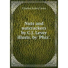 

Книга Nuts and nutcrackers by CJ Lever illustr by 'Phiz'