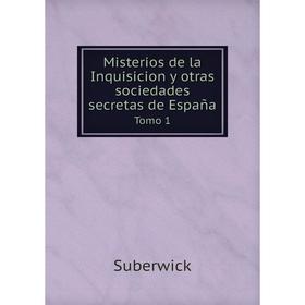 

Книга Misterios de la Inquisicion y otras sociedades secretas de España Tomo 1