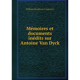 

Книга Mémoires et documents inédits sur Antoine Van Dyck