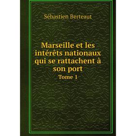 

Книга Marseille et les intérêts nationaux qui se rattachent à son portTome 1
