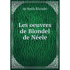 

Книга Les oeuvres de Blondel de Néele