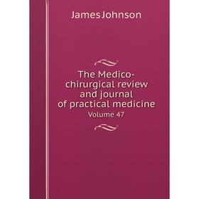 

Книга The Medico-chirurgical review and journal of practical medicine Volume 47