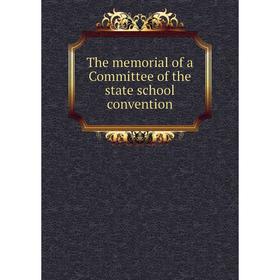 

Книга The memorial of a Committee of the state school convention