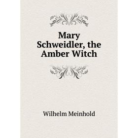 

Книга Mary Schweidler, the Amber Witch