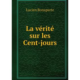 

Книга La vérité sur les Cent-jours