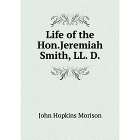 

Книга Life of the HonJeremiah Smith, LL D