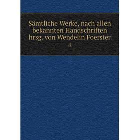 

Книга Sämtliche Werke, nach allen bekannten Handschriften hrsg. von Wendelin Foerster 4