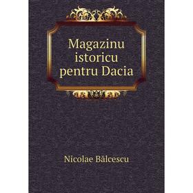 

Книга Magazinu istoricu pentru Dacia