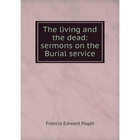 

Книга The living and the dead: sermons on the Burial service
