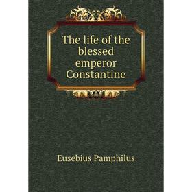 

Книга The life of the blessed emperor Constantine