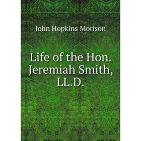 

Книга Life of the Hon Jeremiah Smith, LLD