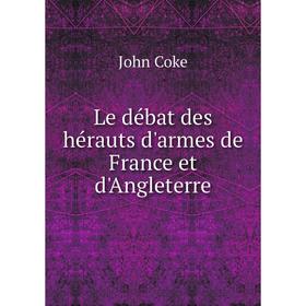 

Книга Le débat des hérauts d'armes de France et d'Angleterre