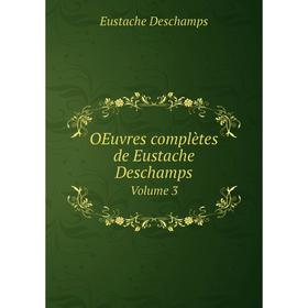 

Книга Oeuvres complètes de Eustache Deschamps Volume 3