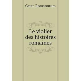 

Книга Le violier des histoires romaines