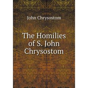 

Книга The Homilies of S. John Chrysostom