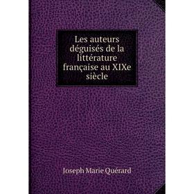 

Книга Les auteurs déguisés de la littérature française au XIXe siècle