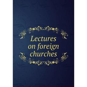 

Книга Lectures on foreign churches