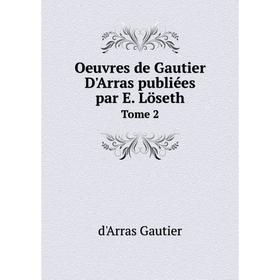 

Книга Oeuvres de Gautier d'Arras publiées par E Löseth Tome 2