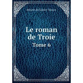 

Книга Le roman de TroieTome 6